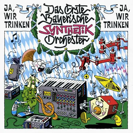 Das Erste Bayerische Synthetik Orchester - Ja, Wir Trinken