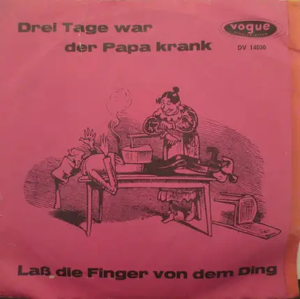 Das Stimmungssextett Und Das Orchester Gerd Schmidt - Drei Tage War Der Papa Krank / Laß Die Finger Von Dem Ding