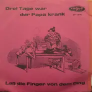 Das Stimmungssextett Und Das Orchester Gerd Schmidt - Drei Tage War Der Papa Krank / Laß Die Finger Von Dem Ding
