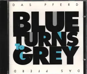 Das Pferd - Blue Turns to Grey