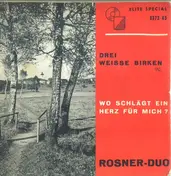 Das Rosner-Duo - Drei Weiße Birken / Wo Schlägt Ein Herz Für Mich?