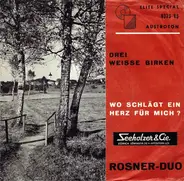 Das Rosner-Duo - Drei Weiße Birken / Wo Schlägt Ein Herz Für Mich?