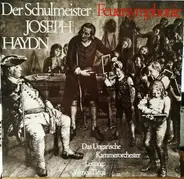 Das Ungarische Kammerorchester Hungarian Chamber Orchestra Vilmos Tátrai - Der Schulmeister  Feuersymphonie /Joseph Haydn / Das Ungarische Kammerorchester Leitung: Vilmos Tát