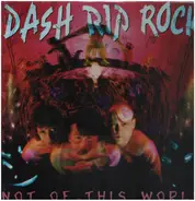 Dash Rip Rock - Not of This World