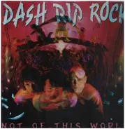 Dash Rip Rock - Not of This World