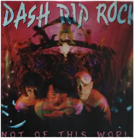 Dash Rip Rock - Not of This World