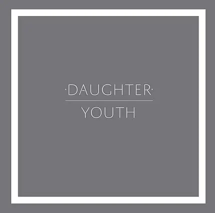 DAUGHTER - Youth