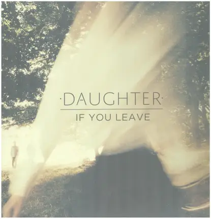 Daughter - If You Leave