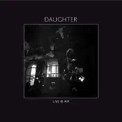DAUGHTER - Live @ Air