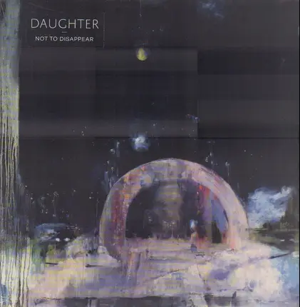 Daughter - Not To Disappaer