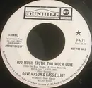 7inch Vinyl Single - Dave Mason & Cass Elliot - Too Much Truth, Too Much Love