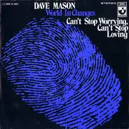Dave Mason - World In Changes / Can't Stop Worrying, Can't Stop Loving