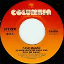 7inch Vinyl Single - Dave Mason - So High (Rock Me Baby And Roll Me Away)