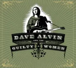 Dave Alvin And The Guilty Women - Dave Alvin and the Guilty Women