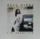 12inch Vinyl Single - Dave Ashby - I'll Never Cry