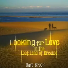 Dave Brock - Looking For Love In The Lost Land Of ...