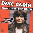 7inch Vinyl Single - Dave Carin - Blame It On The Pony Express