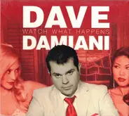 Dave Damiani - Watch What Happens