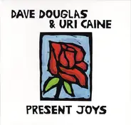 Dave Douglas & Uri Caine - Present Joys