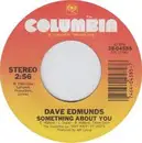 7inch Vinyl Single - Dave Edmunds - Something About You