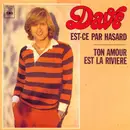 7inch Vinyl Single - Dave - Est-Ce Par Hasard / Ton Amour Est La Rivière