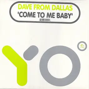 Dave From Dallas - Come to Me Baby