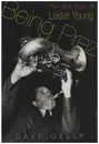 Book - Dave Gelly - Being Prez: The Life and Music of Lester Young