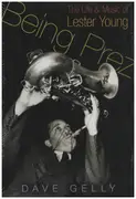 Book - Dave Gelly - Being Prez: The Life and Music of Lester Young