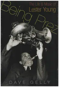 Lester Young - Being Prez: The Life and Music of Lester Young