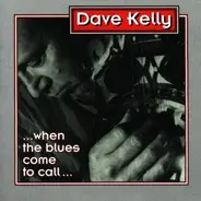 Dave Kelly - When the Blues Come to Call