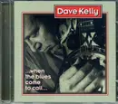 CD - Dave Kelly - When the Blues Come to Call