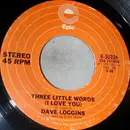 7inch Vinyl Single - Dave Loggins - Three Little Words (I Love You)