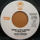 7inch Vinyl Single - Dave Loggins - Three Little Words (I Love You)