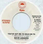 7inch Vinyl Single - Dave Loggins - You've Got Me To Hold On To