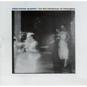 Dave Turner Quartet - For the Kindness of Strangers
