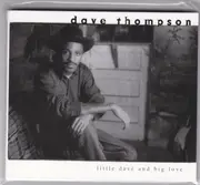 CD - Dave Thompson - Little Dave And Big Love