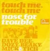 Dave Dee, Dozy, Beaky, Mick & Tich - Touch Me, Touch Me / Nose For Trouble