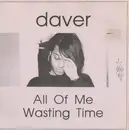 7inch Vinyl Single - Daver - All Of Me / Wasting Time - Cherry Red