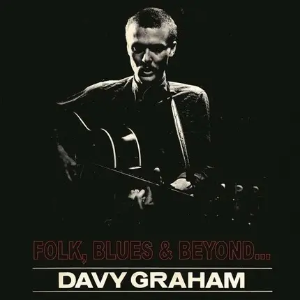 DAVEY GRAHAM - FOLK, BLUES AND BEYOND...