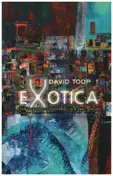 David Toop - Exotica: Fabricated Soundscapes in a Real World