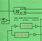 David Tudor - Three Works For Live Electronics