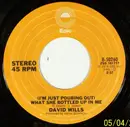 7inch Vinyl Single - David Wills - (I'm Just Pouring Out) What She Bottled Up In Me