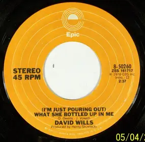 David Wills - (I'm just pouring out) What She Bottled Up In Me