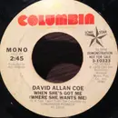 7inch Vinyl Single - David Allan Coe - When She's Got Me (Where She Wants Me)