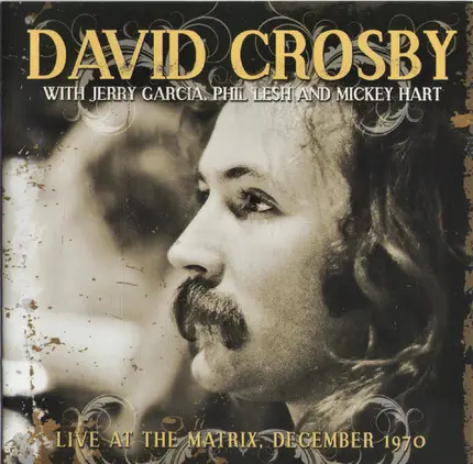 David Crosby With Jerry Garcia , Phil Lesh And Mickey Hart - Live At The Matrix; San Francisco, December 1970