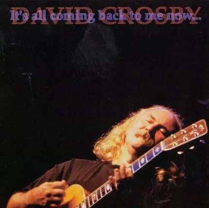David Crosby - It's All Coming Back to Me Now...