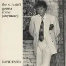 7inch Vinyl Single - David Essex - The Sun Ain't Gonna Shine (Anymore)