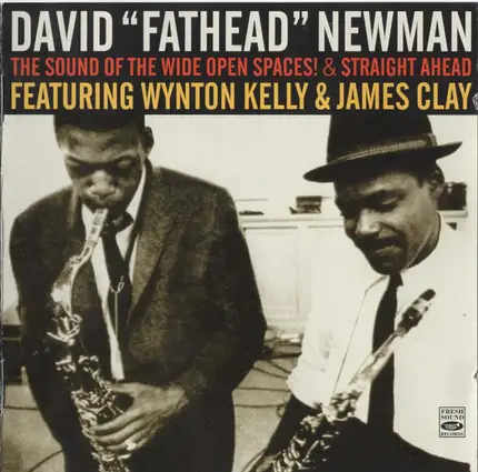 David "Fathead" Newman ,Featuring Wynton Kelly & James Clay - The Sound Of The Wide Open Spaces ! + Straight Ahead
