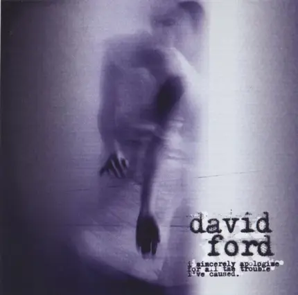 David Ford - I Sincerely Apologise For All The Trouble I've Caused