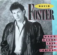 David Foster - Who's Gonna Love You Tonight